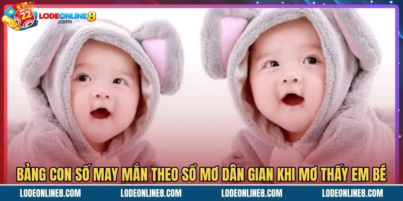 bang-con-so-may-man-theo-so-mo-dan-gian-khi-mo-thay-em-be Bảng tra cứu số dân gian khi mơ thấy em bé