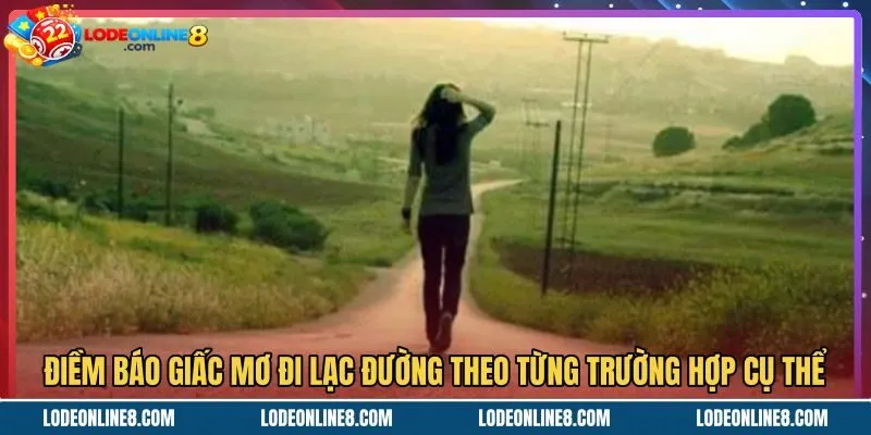 diem-bao-giac-mo-di-lac-duong-theo-tung-truong-hop-cu-the Điềm báo chi tiết khi mơ thấy đi lạc đường