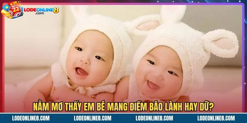 nam-mo-thay-em-be-mang-diem-bao-lanh-hay-du Giấc mơ thấy em bé cùng tín hiệu phản chiếu nội tâm
